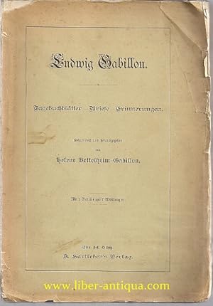 Ludwig Gabillon. Tagebuchblätter - Briefe - Erinnerungen. Gesammelt und herausgegeben von Helene ...