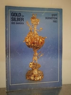 Gold und Silber des Barock sakrale und profane Gegenstände des 17. und 18. Jahrhunderts