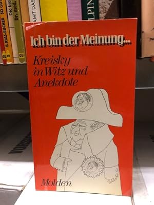 Ich bin der Meinung . . Kreisky in Witz und Anekdote