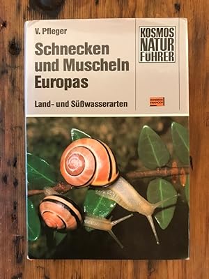 Schnecken und Muscheln Europas: Land- u. Süsswasserarten