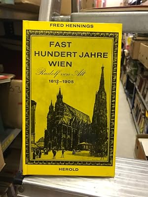 Fast Hundert Jahre Wien - Rudolf von Alt 1812 - 1905