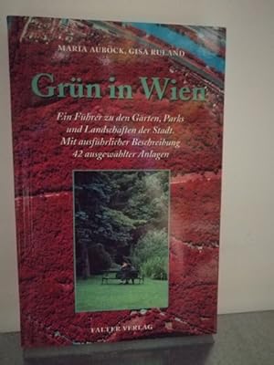 Grün in Wien - ein Führer zu den Gärten, Parks und Landschaften der Stadt.