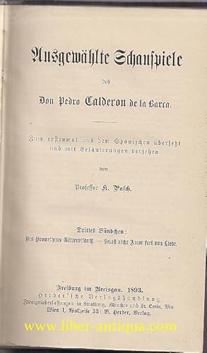 Bild des Verkufers fr Ausgewhlte Schauspiele des Don Pedro Calderon de la Barca (3. Bndchen) Zum erstenmal aus dem Spanischen bersetzt und mit Erluterungen versehen von Professor K. Pasch, zum Verkauf von Antiquariat Liber Antiqua