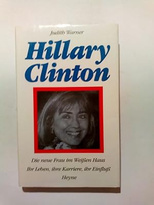 Seller image for Hillary Clinton die neue Frau im Weissen Haus . Ihr Leben, ihre Karriere, ihr Einfluss. 3453066987 for sale by ANTIQUARIAT Franke BRUDDENBOOKS