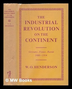 Imagen del vendedor de The industrial revolution on the continent : Germany, France, Russia, 1800-1914 / by W.O. Henderson a la venta por MW Books