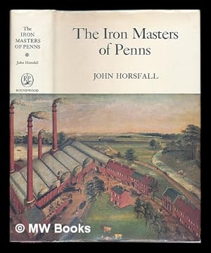 Seller image for The Iron Masters of Penns, 1720-1970 / [by] John Horsfall for sale by MW Books