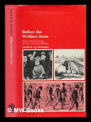 Seller image for Before the welfare state : social administration in early industrial Britain / Ursula R.Q. Henriques for sale by MW Books