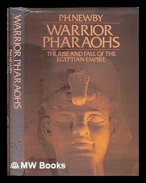 Seller image for Warrior pharaohs : the rise and fall of the Egyptian empire / P.H. Newby for sale by MW Books