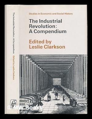 Seller image for The Industrial Revolution : a compendium / edited for the Economic History Society by L.A. Clarkson for sale by MW Books