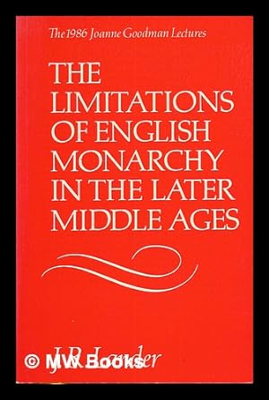 Seller image for The limitations of English monarchy in the later middle ages : the 1986 Joanne Goodman lectures / J.R. Lander for sale by MW Books