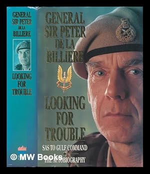 Seller image for Looking for trouble : an autobiography : from the SAS to the Gulf / General sir Peter de la Billiere for sale by MW Books