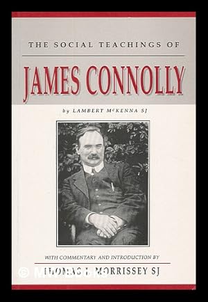 Seller image for The social teachings of James Connolly / by LambertMcKenna ; edited, with commentary and introduction by Thomas J. Morrissey for sale by MW Books