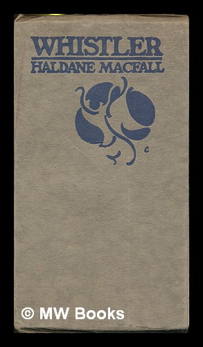 Seller image for Whistler : butterfly, wasp, wit, master of the arts, enigma / by Haldane Macfall for sale by MW Books