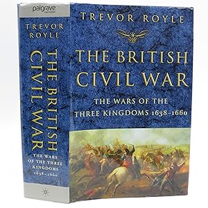 The British Civil War: The Wars of the Three Kingdoms 1638-1660