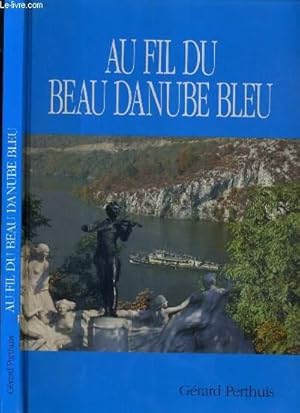 Seller image for LE BEAU DANUBE BLEU DE SES SOURCES A SON DELTA - VOYAGE A TRAVERS HUIT PAYS - ENVOI DE L'AUTEUR. for sale by Le-Livre