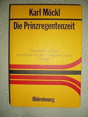 Die Prinzregentenzeit : Gesellschaft und Politik während der Ära des Prinzregenten Luitpold in Ba...