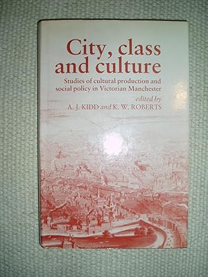 Seller image for City, Class, and Culture : Studies of Social Policy and Cultural Production in Victorian Manchester for sale by Expatriate Bookshop of Denmark