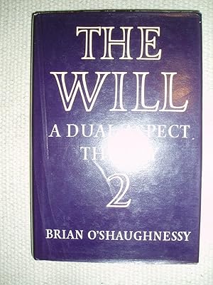 The Will : A Dual Aspect Theory : Volume 2