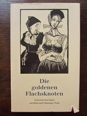 Seller image for Die goldenen Flachsknoten. Frauen in den Sagen um Rhön und Thüringer Wald for sale by Rudi Euchler Buchhandlung & Antiquariat