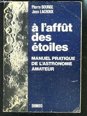 Bild des Verkufers fr A L AFFUT DES ETOILES MANUEL PRATIQUE DE L ASTRONOMIE AMATEUR zum Verkauf von Le-Livre