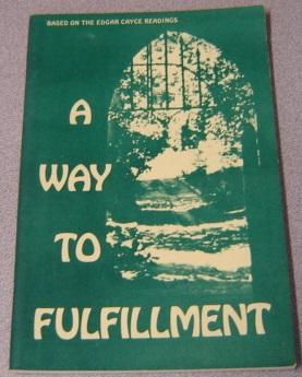 A Way To Fulfillment: Based On The Edgar Cayce Readings