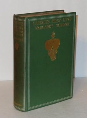 Carlyle's First Love, Margaret Gordon, Lady Bannerman: An Account of Her Life, Ancestry and Homes...