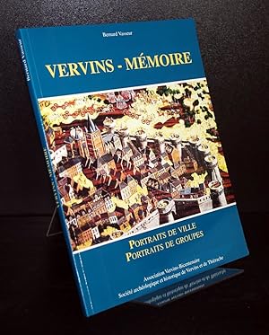 Vervins-Memoire. Portraits de ville, portraits de groupes. Par Bernard Vasseur.