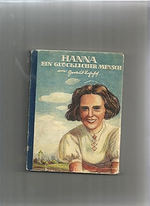 Imagen del vendedor de Hanna, ein glcklicher Mensch. Ein junges Mdchen tritt ins Leben. a la venta por Sigrid Rhle