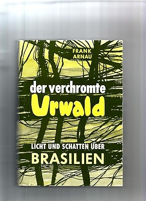 Bild des Verkufers fr der verchromte Urwald. Licht und Schatten ber Brasilien. zum Verkauf von Sigrid Rhle