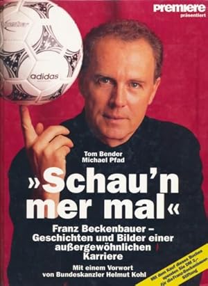 Bild des Verkufers fr Schau'n mer mal". Franz Beckenbauer - Geschichten und Bilder einer auergewhnlichen Karriere. Mit einem Vorwort von Bundeskanzler Helmut Kohl. zum Verkauf von ANTIQUARIAT ERDLEN