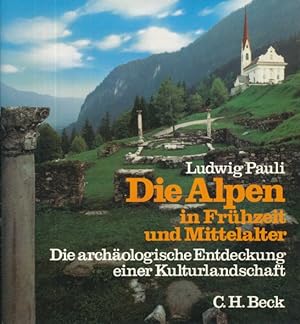 Die Alpen in Frühzeit und Mittelater. Die Archäologische Entdeckung einer Kulturlandschaft.