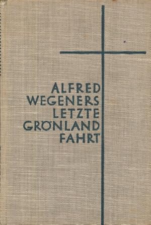 Bild des Verkufers fr Alfred Wegeners letzte Grnlandfahrt. Die Erlebnisse der deutschen Grnlandexpedition 1930/1931 geschildert von seinen Reisegefhrten und nach Tagebchern des Forschers. Vorwort von Kurt Wegener. zum Verkauf von ANTIQUARIAT ERDLEN