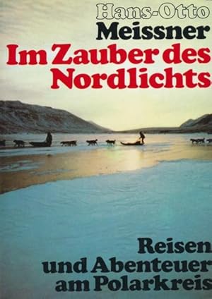 Seller image for Im Zauber des Nordlichts. Reisen und Abenteuer am Polarkreis. for sale by ANTIQUARIAT ERDLEN