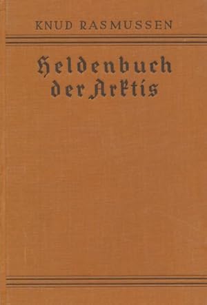 Heldenbuch der Arktis. Entdeckungsreisen zum Nord- und Südpol. Aus dem Dänischen übersetzt von Th...