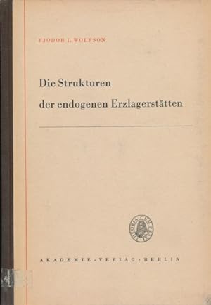 Die Strukturen der endogenen Erzlagerstätten. Redaktion der deutschen Ausgabe und Vorwort von Fri...