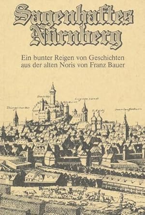 Sagenhaftes Nürnberg. Ein bunter Reigen von Geschichten aus der alten Noris. Herausgeber: Stadtsp...