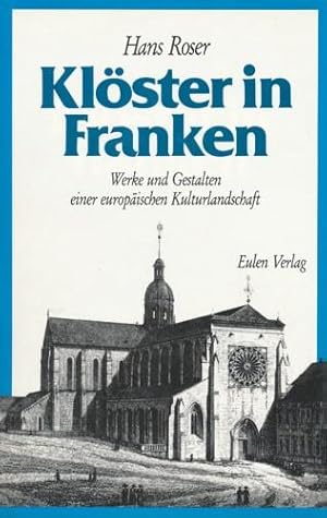 Klöster in Franken. Werke und Gestalten einer europäischen Kulturlandschaft.