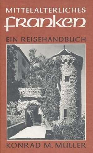 Mittelalterliches Franken. Ein Reisehandbuch.