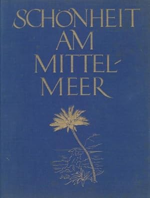 Schönheit am Mittelmeer. Mit Originalaufnahmen von Paul Hommel.