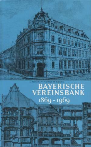 Bayerische Vereinsbank 1869-1969. Eine Regionalbank im Wandel eines Jahrhunderts.