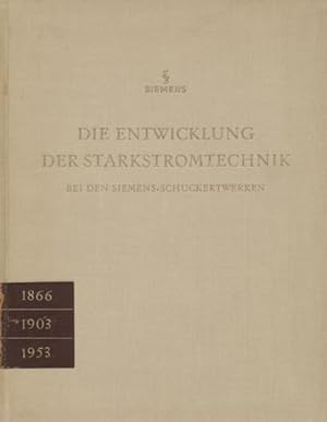 DIE ENTWICKLUNG DER STARKSTROMTECHNIK BEI DEN SIEMENS-SCHUCKERTWERKEN. Zum 50 jährigen Jubiläum.