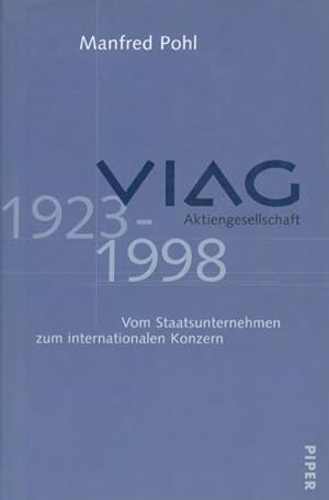 VIAG Aktiengesellschaft 1923-1998. Vom Staatsunternehmen zum internationalen Konzern.