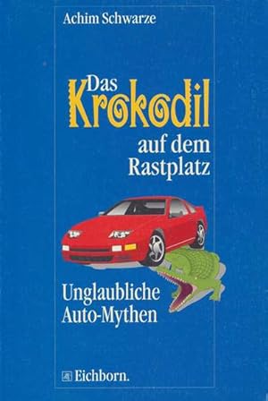Seller image for Das Krokodil auf dem Rastplatz. Unglaubliche Auto-Mythen. for sale by ANTIQUARIAT ERDLEN