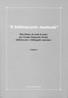 Il bibliotecario inattuale. Miscellanea di studi di amici per Giorgio Emanuela Ferrari biblioteca...