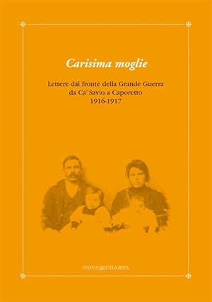 Carisima moglie. Lettere dal fronte della Grande Guerra da Cavallino a Caporetto 1916-1917