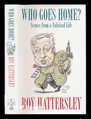 Seller image for Who goes home? : scenes from a political life / Roy Hattersley for sale by MW Books Ltd.