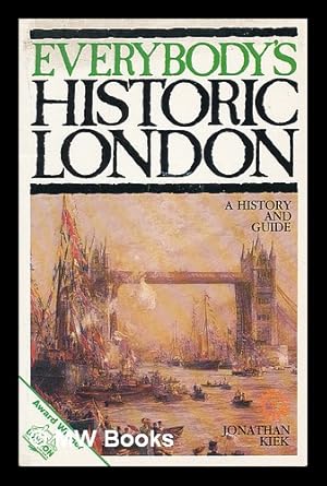 Seller image for Everybody's historic London : a history and guide / Jonathan Kiek ; foreword by Fred Housego ; maps and drawings by David Cheepen for sale by MW Books Ltd.