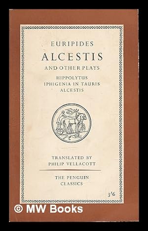 Seller image for Euripides : Three plays. Hippolytus - Iphigenia in Tauris - Alcestis / translated by Philip Vellacott for sale by MW Books Ltd.