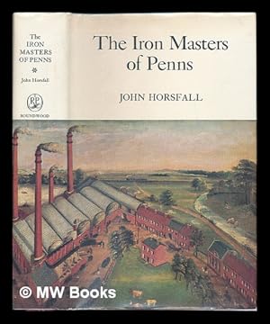 Seller image for The Iron Masters of Penns, 1720-1970 / [by] John Horsfall for sale by MW Books Ltd.