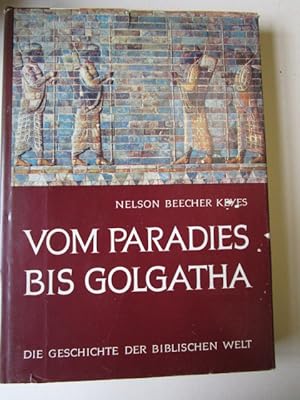 Vom Paradies bis Golgatha Die Geschichte der biblischen Welt in Wort und Bild